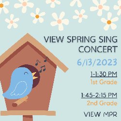 View Spring Sing Concert - 6/13/2023 from 1-1:30 PM (1st Grade) and 1:45-2:15 PM (2nd Grade) in the View MPR